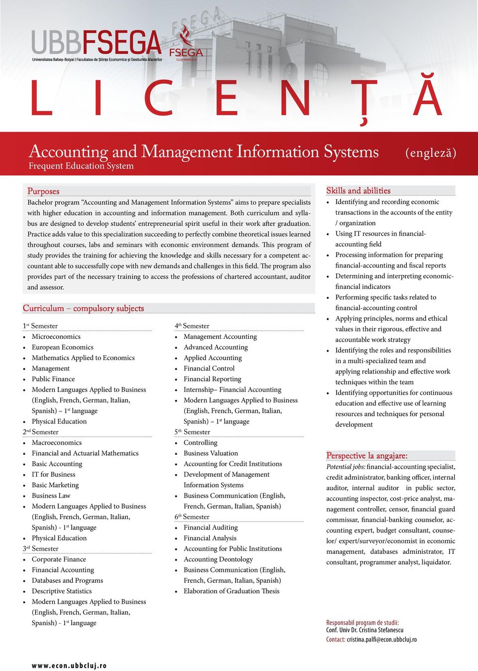 Practice adds value to this specialization succeeding to perfectly combine theoretical issues learned throughout courses, labs and seminars with economic environment demands.