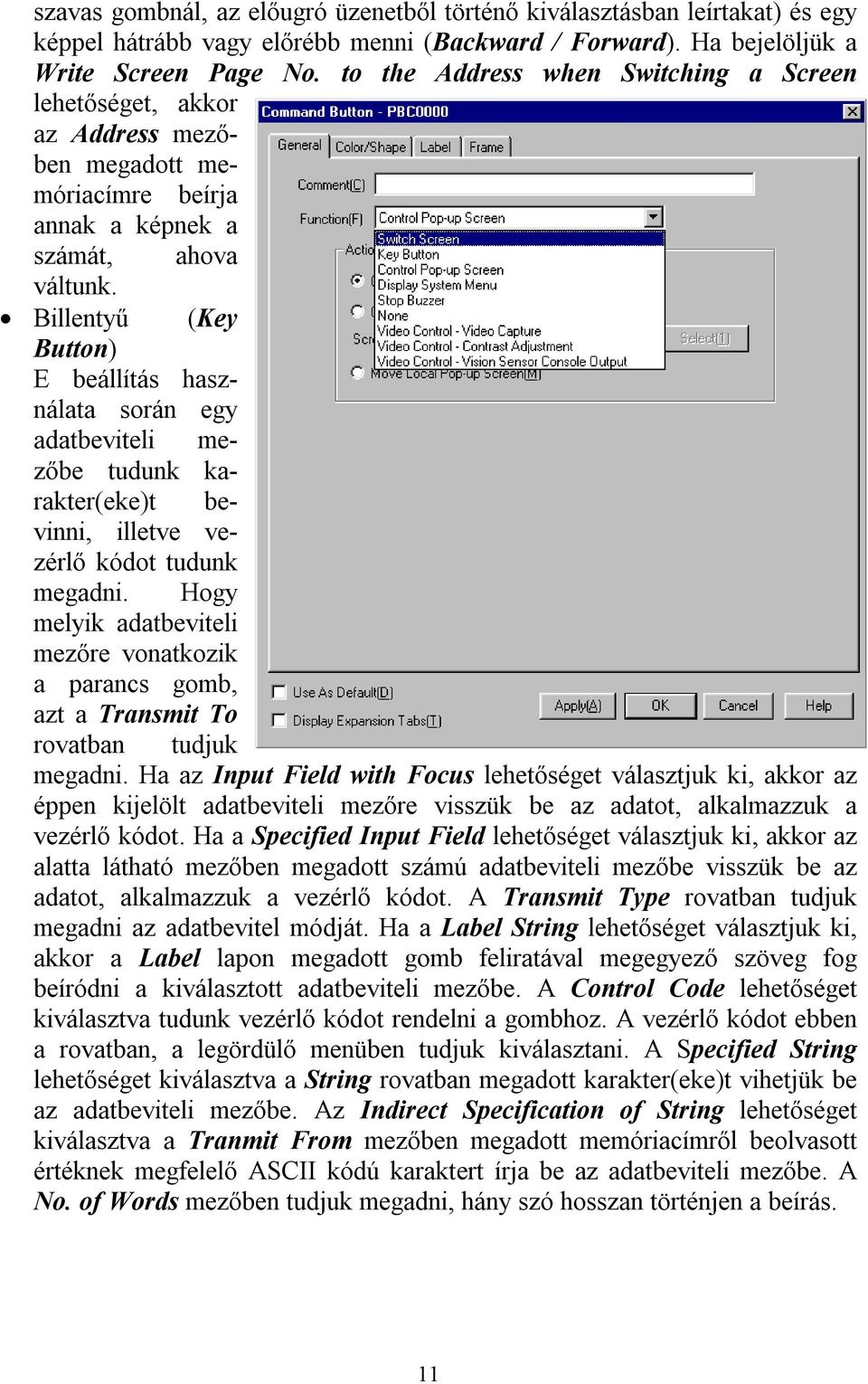 Billentyű (Key Button) E beállítás használata során egy adatbeviteli mezőbe tudunk karakter(eke)t bevinni, illetve vezérlő kódot tudunk megadni.