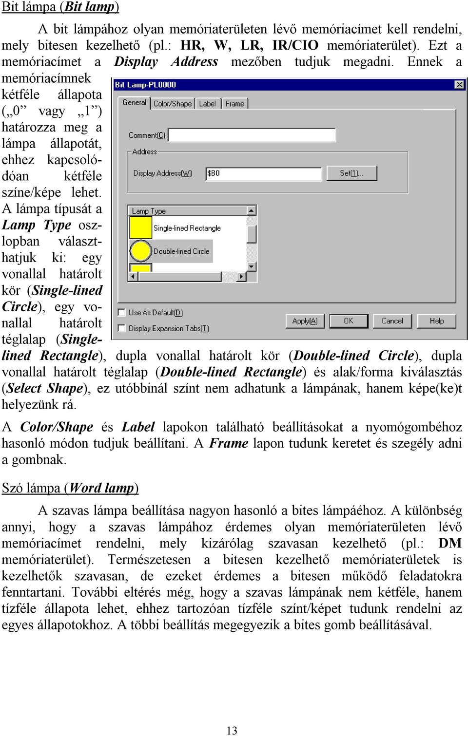 A lámpa típusát a Lamp Type oszlopban választhatjuk ki: egy vonallal határolt kör (Single-lined Circle), egy vonallal határolt téglalap (Singlelined Rectangle), dupla vonallal határolt kör
