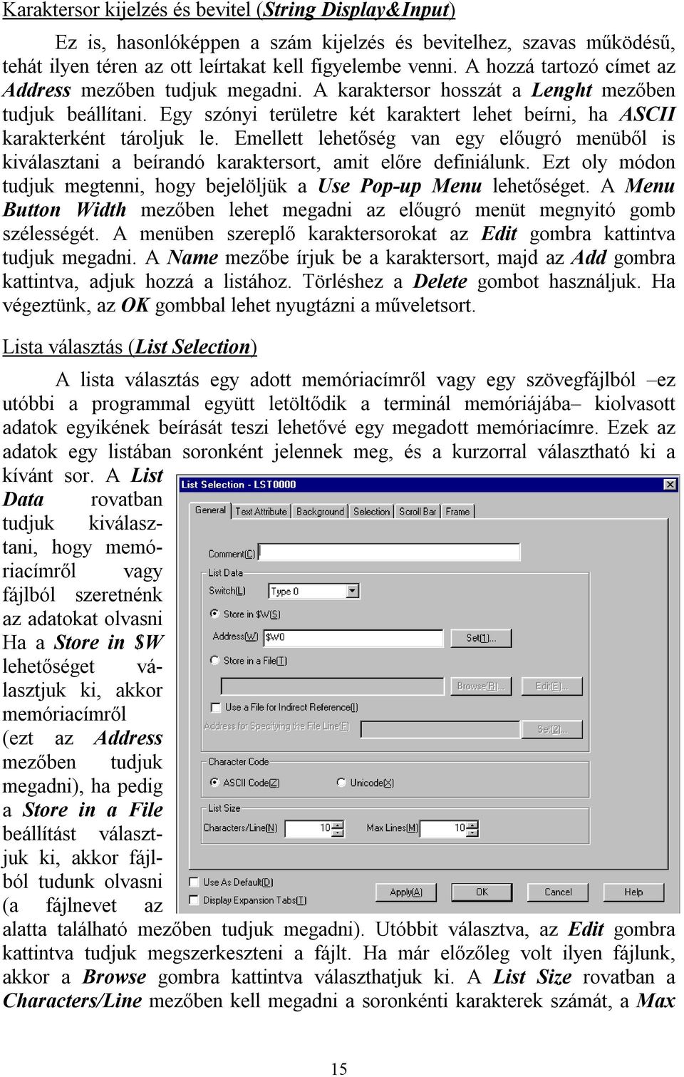 Emellett lehetőség van egy előugró menüből is kiválasztani a beírandó karaktersort, amit előre definiálunk. Ezt oly módon tudjuk megtenni, hogy bejelöljük a Use Pop-up Menu lehetőséget.