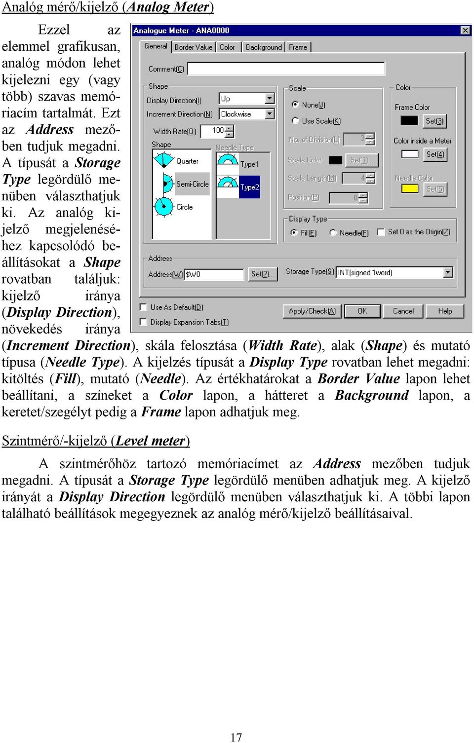 Az analóg kijelző megjelenéséhez kapcsolódó beállításokat a Shape rovatban találjuk: kijelző iránya (Display Direction), növekedés iránya (Increment Direction), skála felosztása (Width Rate), alak