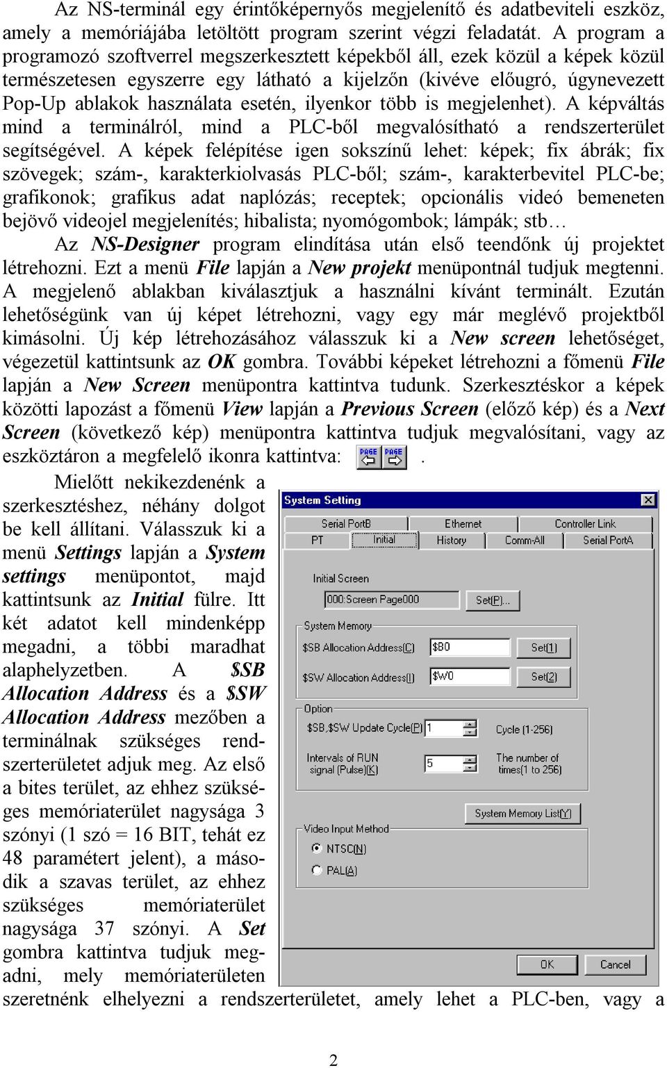ilyenkor több is megjelenhet). A képváltás mind a terminálról, mind a PLC-ből megvalósítható a rendszerterület segítségével.