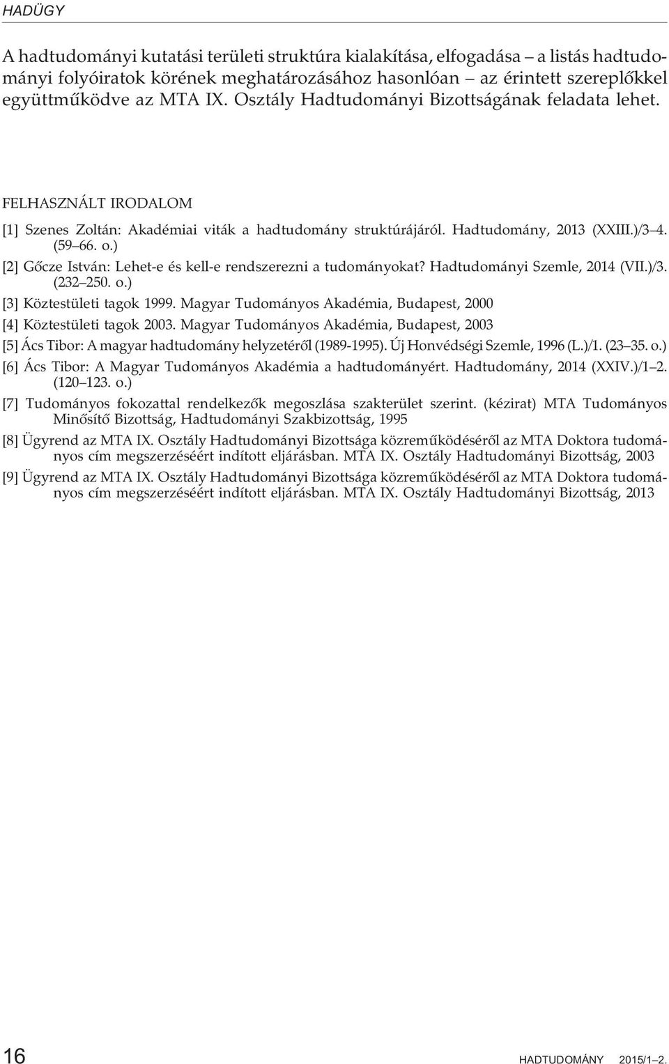 ) [2] Gõcze István: Lehet-e és kell-e rendszerezni a tudományokat? Hadtudományi Szemle, 2014 (VII.)/3. (232 250. o.) [3] Köztestületi tagok 1999.