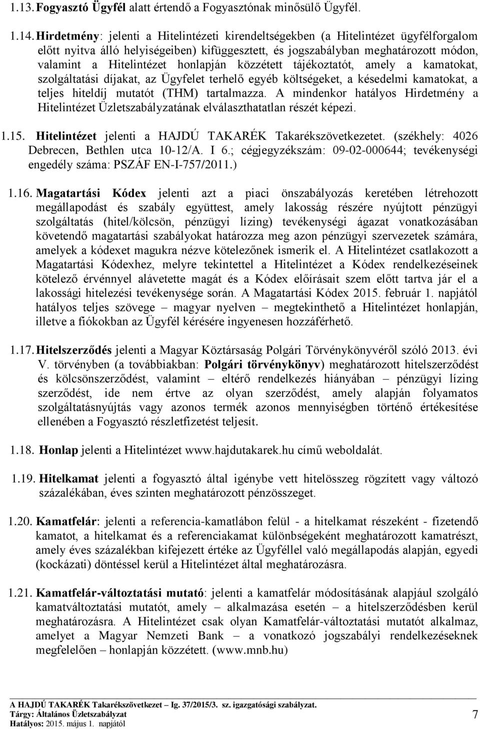 honlapján közzétett tájékoztatót, amely a kamatokat, szolgáltatási díjakat, az Ügyfelet terhelő egyéb költségeket, a késedelmi kamatokat, a teljes hiteldíj mutatót (THM) tartalmazza.