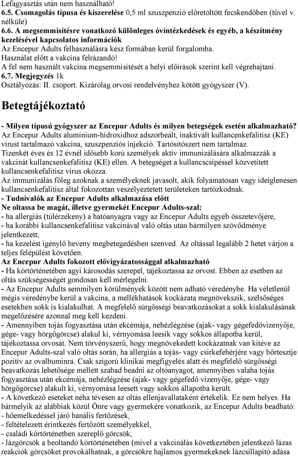 6. A megsemmisítésre vonatkozó különleges óvintézkedések és egyéb, a készítmény kezelésével kapcsolatos információk Az Encepur Adults felhasználásra kész formában kerül forgalomba.