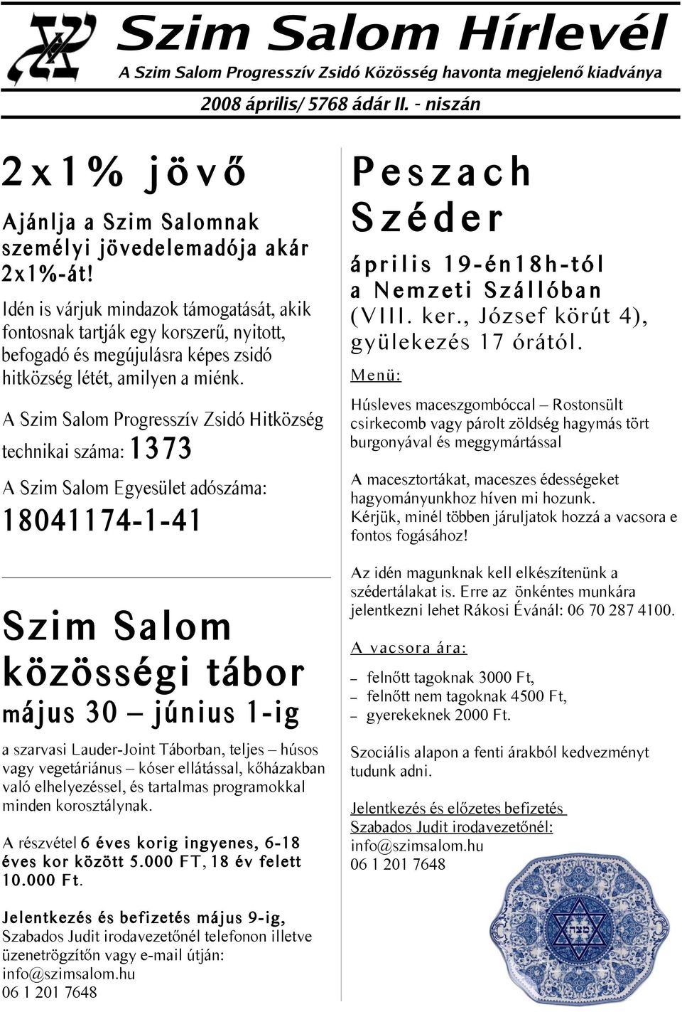 Idén is várjuk mindazok támogatását, akik fontosnak tartják egy korszerű, nyitott, befogadó és megújulásra képes zsidó hitközség létét, amilyen a miénk.
