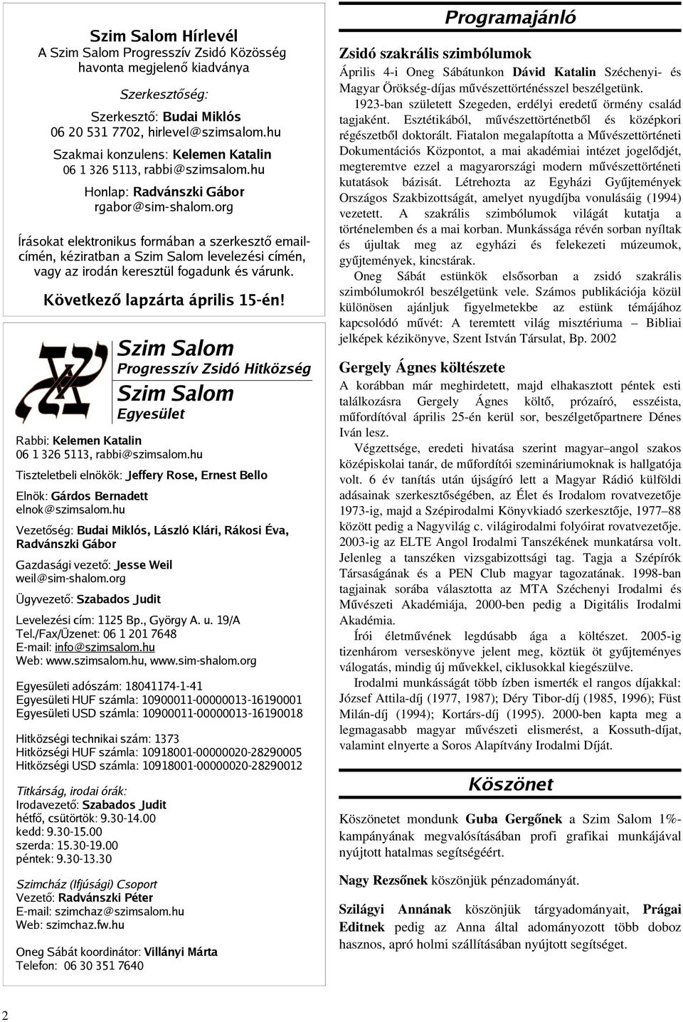 hu Vezetőség: Budai Miklós, László Klári, Rákosi Éva, Radvánszki Gábor Gazdasági vezető: Jesse Weil weil@sim-shalom.