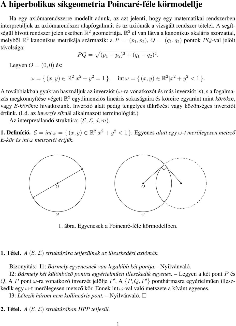 R 2 el van látva a kanonikus skaláris szorzattal, melyből R 2 kanonikus metrikája származik: a P = (p 1, p 2 ), Q = (q 1, q 2 ) pontok P Q-val jelölt távolsága: P Q = (p 1 p 2 ) 2 + (q 1 q 2 ) 2.