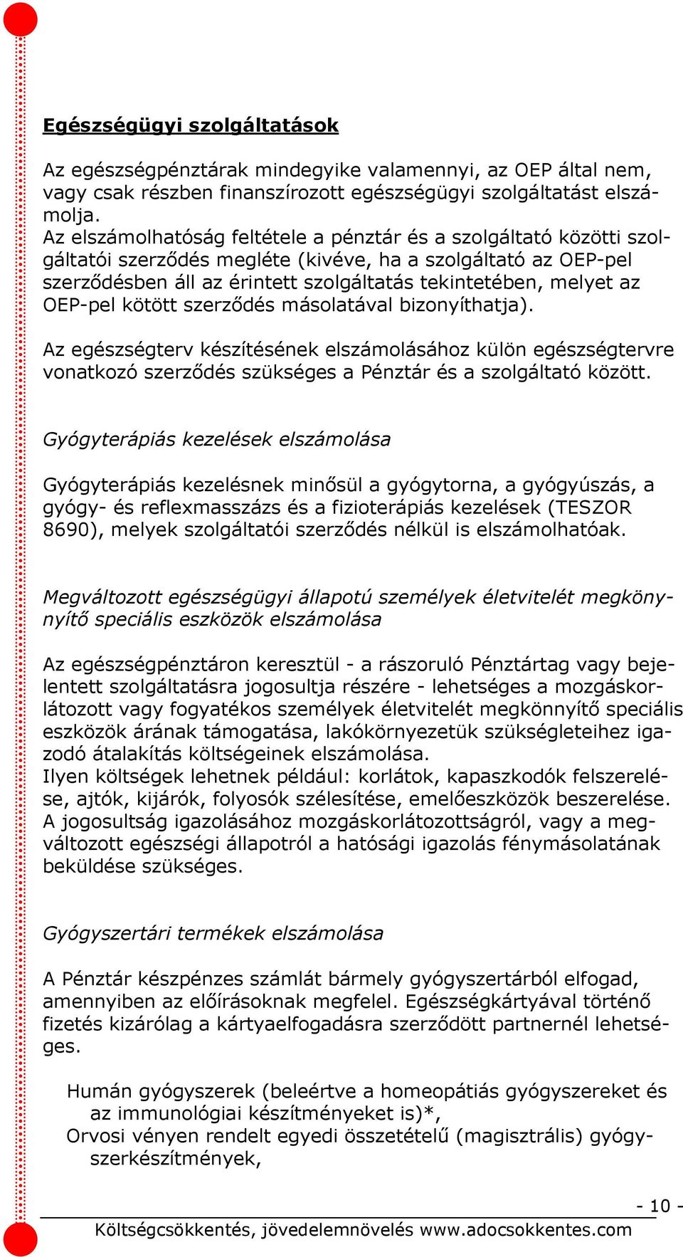 OEP-pel kötött szerződés másolatával bizonyíthatja). Az egészségterv készítésének elszámolásához külön egészségtervre vonatkozó szerződés szükséges a Pénztár és a szolgáltató között.