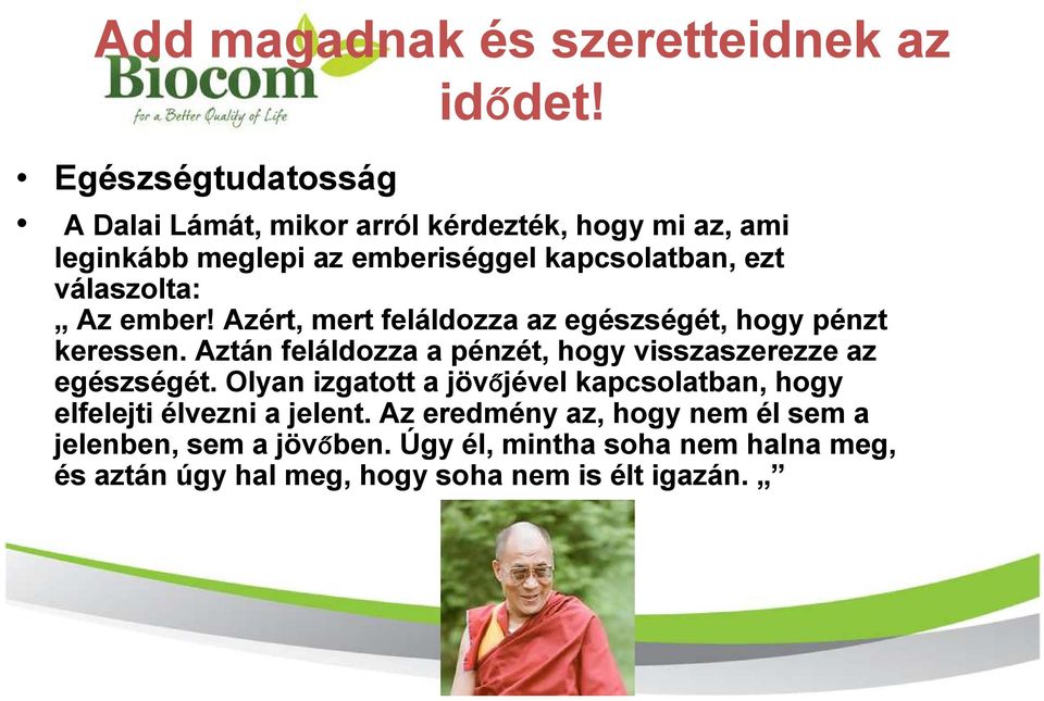 válaszolta: Az ember! Azért, mert feláldozza az egészségét, hogy pénzt keressen.