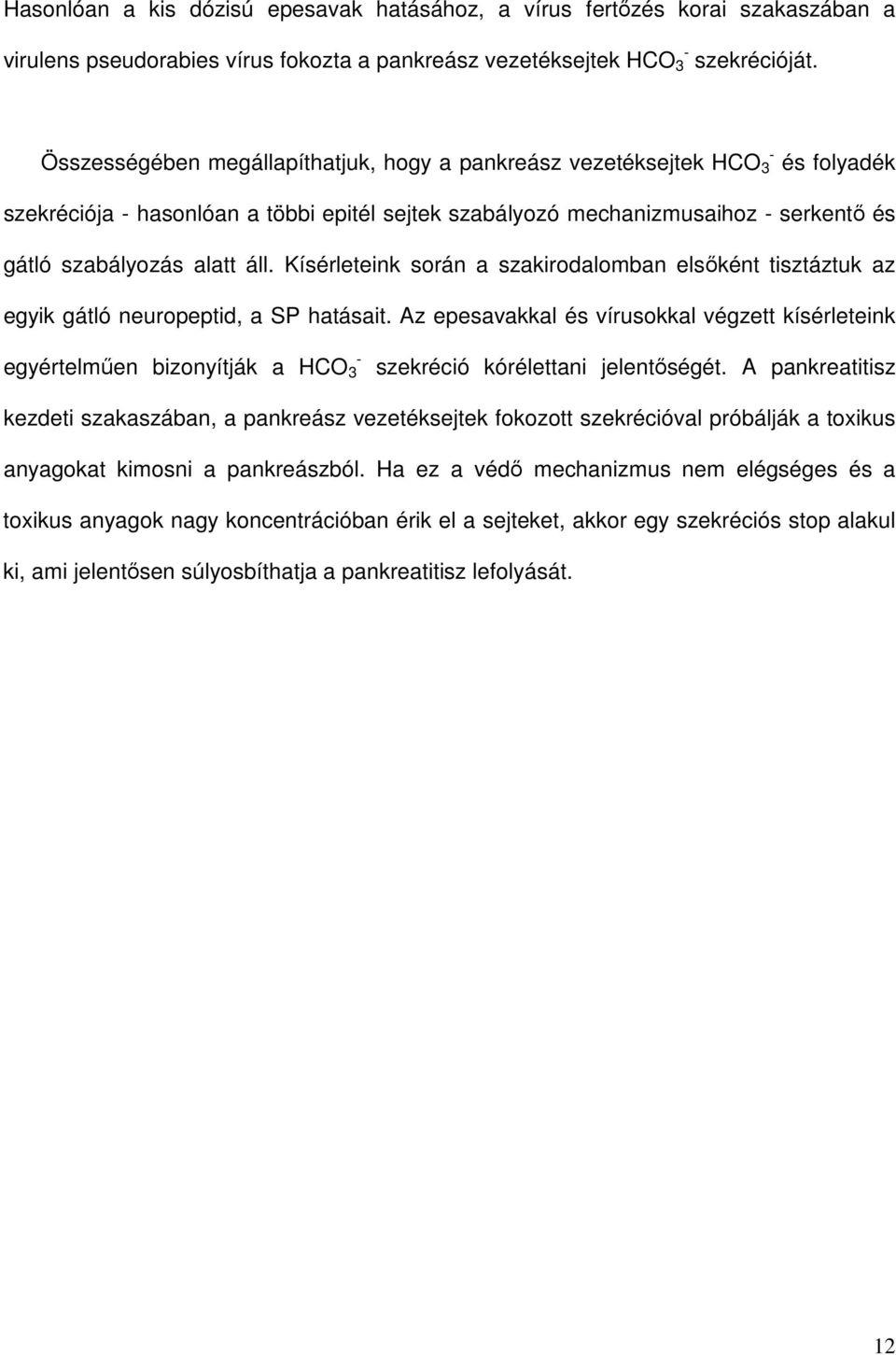 Kísérleteink során a szakirodalomban elsıként tisztáztuk az egyik gátló neuropeptid, a SP hatásait.
