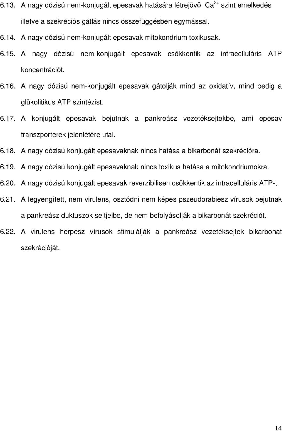 A nagy dózisú nem-konjugált epesavak gátolják mind az oxidatív, mind pedig a glükolitikus ATP szintézist. 6.17.