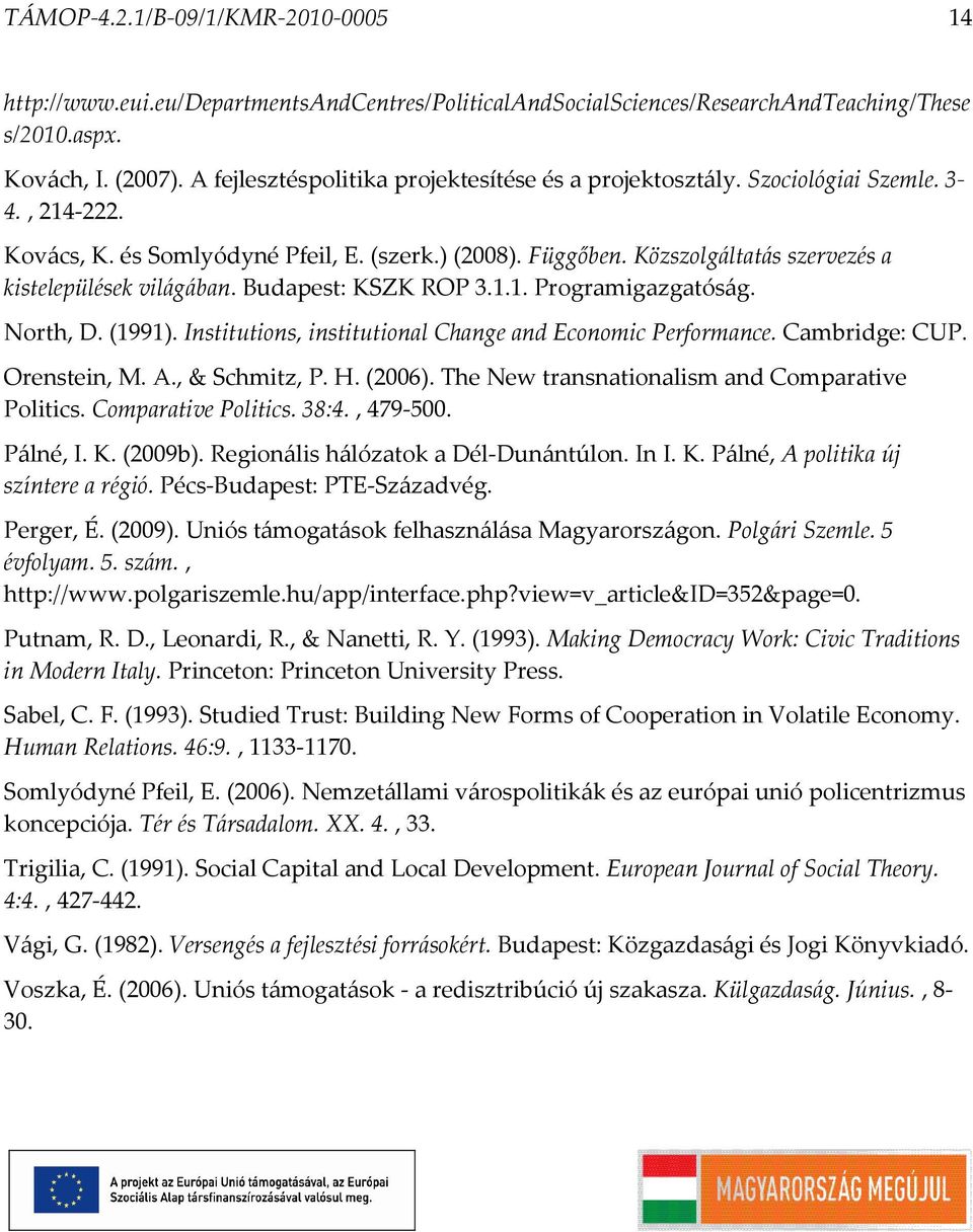 Közszolgáltatás szervezés a kistelepülések világában. Budapest: KSZK ROP 3.1.1. Programigazgatóság. North, D. (1991). Institutions, institutional Change and Economic Performance. Cambridge: CUP.
