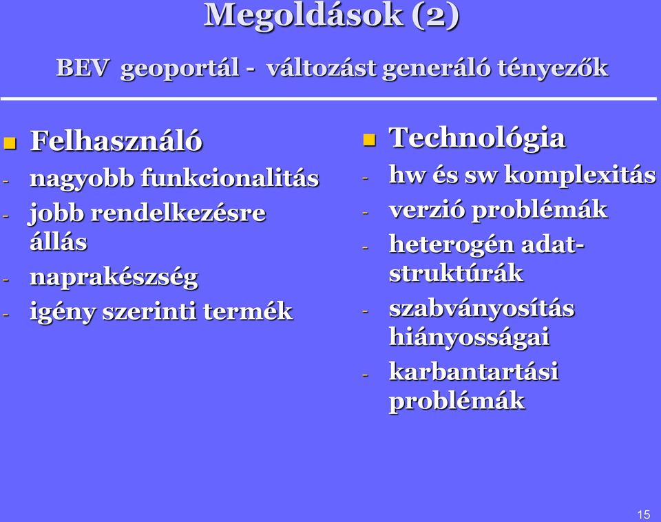 szerinti termék Technológia - hw és sw komplexitás - verzió problémák -