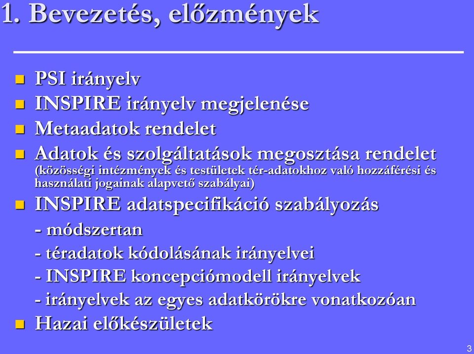 használati jogainak alapvető szabályai) INSPIRE adatspecifikáció szabályozás - módszertan - téradatok