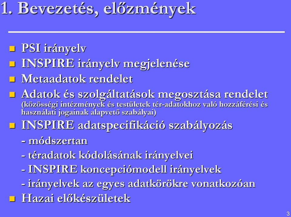 használati jogainak alapvető szabályai) INSPIRE adatspecifikáció szabályozás - módszertan - téradatok