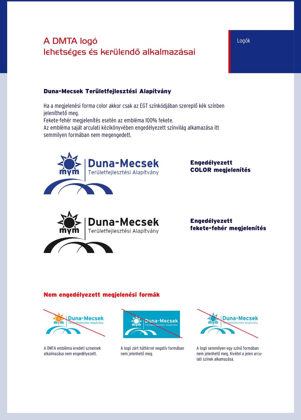 Az embléma saját arculati kézikönyvében engedélyezett színvilág alkamazása itt semmilyen formában nem megengedett.
