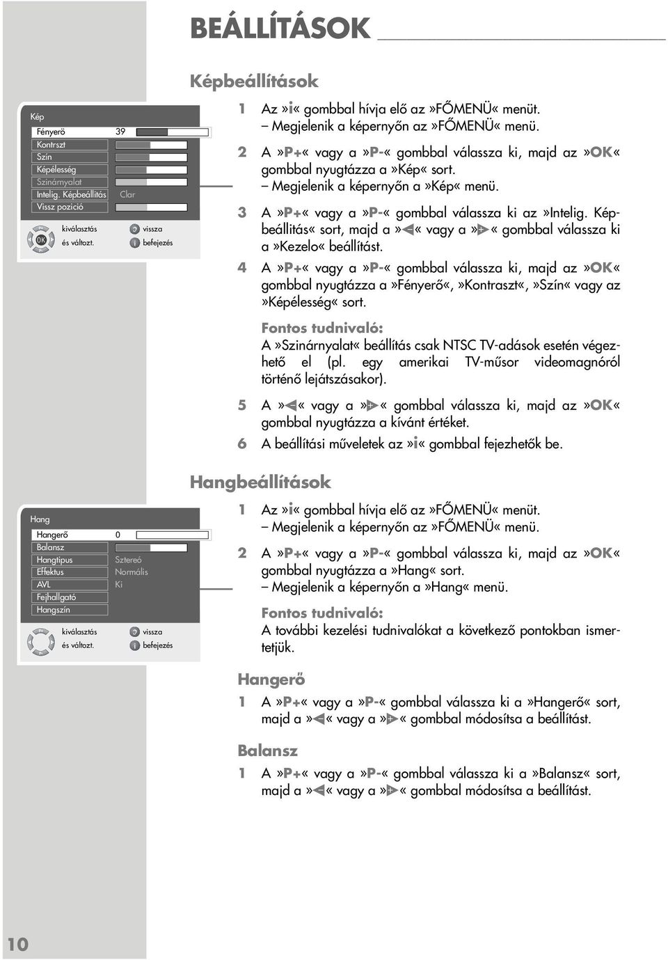 3 A»P+«vagy a»p-«gombbal válassza ki az»intelig. Képbeállitás«sort, majd a» «vagy a» «gombbal válassza ki a»kezelo«beállítást.