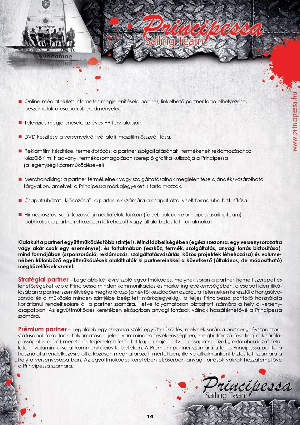 kulisszája a Principessa (a legénység közreműködésével).