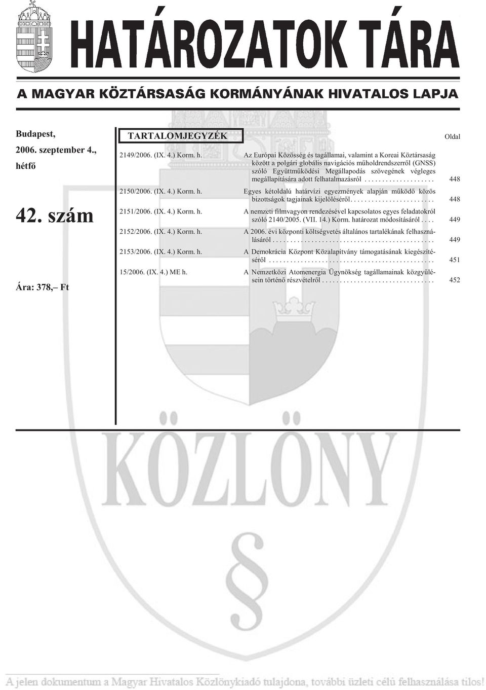 Az Európai Közösség és tagállamai, valamint a Koreai Köztársaság kö zött a pol gá ri glo bá lis na vi gá ci ós mû hold rend szer rõl (GNSS) szóló Együtt mû kö dé si Meg ál la po d szö ve gé nek vég