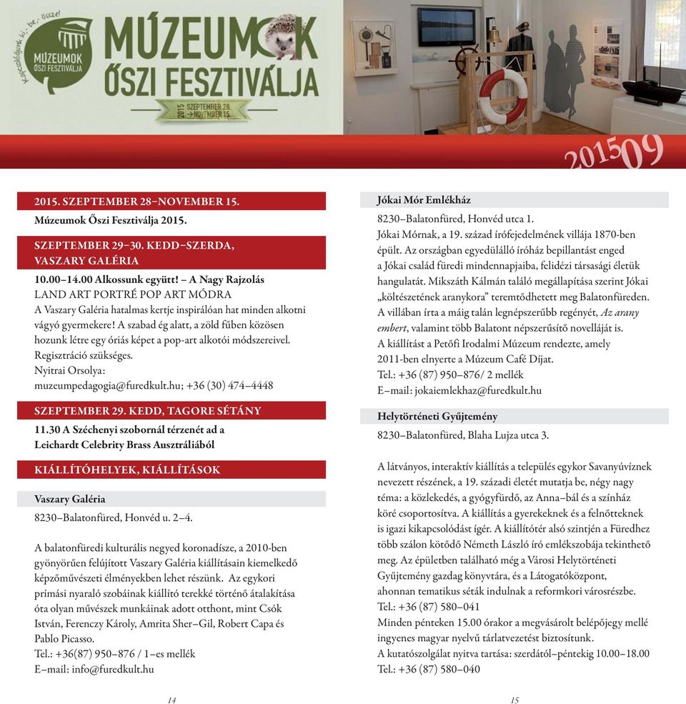 A szabad ég alatt, a zöld fűben közösen hozunk létre egy óriás képet a pop-art alkotói módszereivel. Regisztráció szükséges. Nyitrai Orsolya: muzeumpedagogia@furedkult.