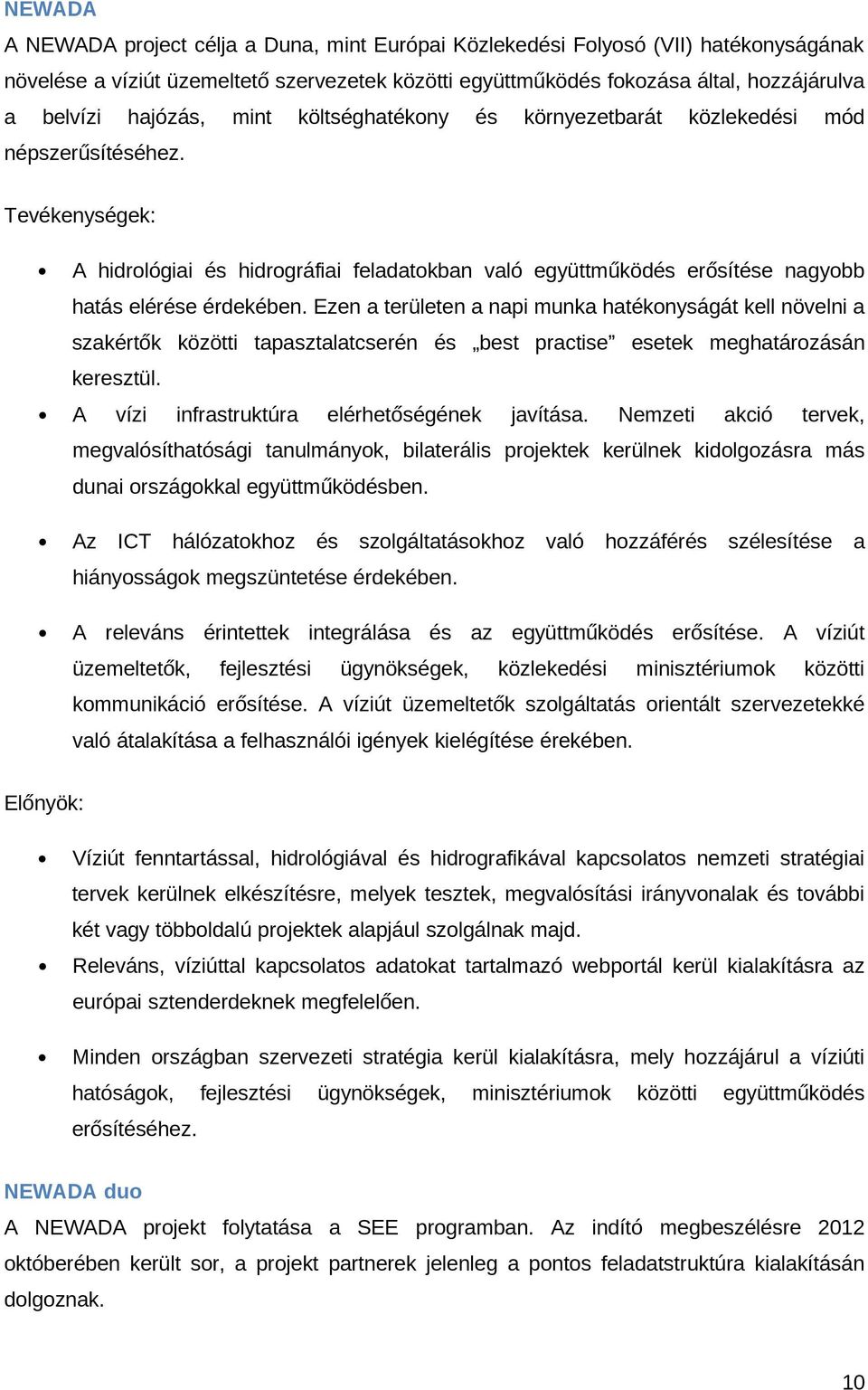 Tevékenységek: A hidrológiai és hidrográfiai feladatokban való együttműködés erősítése nagyobb hatás elérése érdekében.