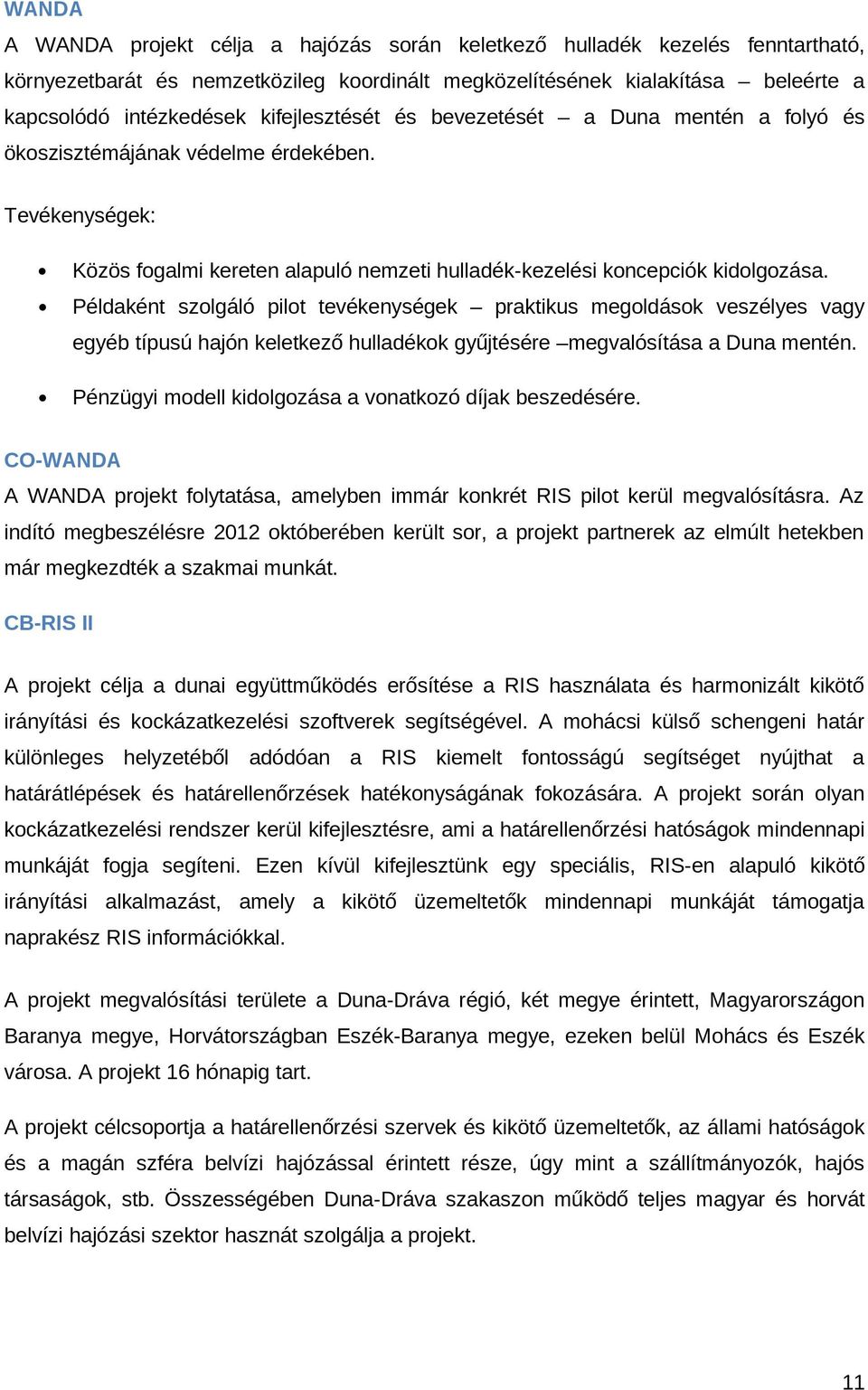 Példaként szolgáló pilot tevékenységek praktikus megoldások veszélyes vagy egyéb típusú hajón keletkező hulladékok gyűjtésére megvalósítása a Duna mentén.