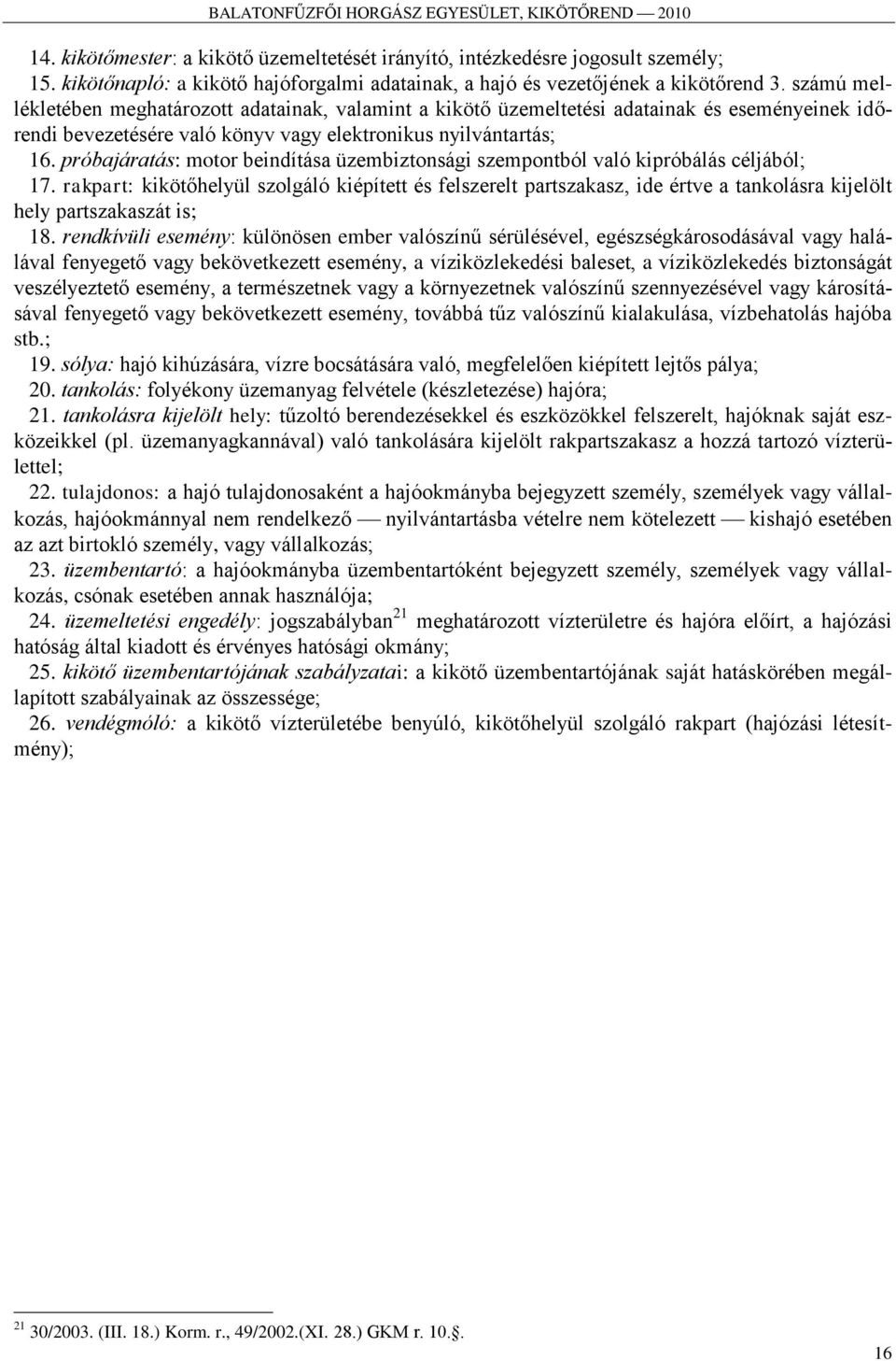 próbajáratás: motor beindítása üzembiztonsági szempontból való kipróbálás céljából; 17.
