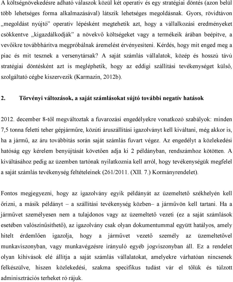 továbbhárítva megpróbálnak áremelést érvényesíteni. Kérdés, hogy mit enged meg a piac és mit tesznek a versenytársak?