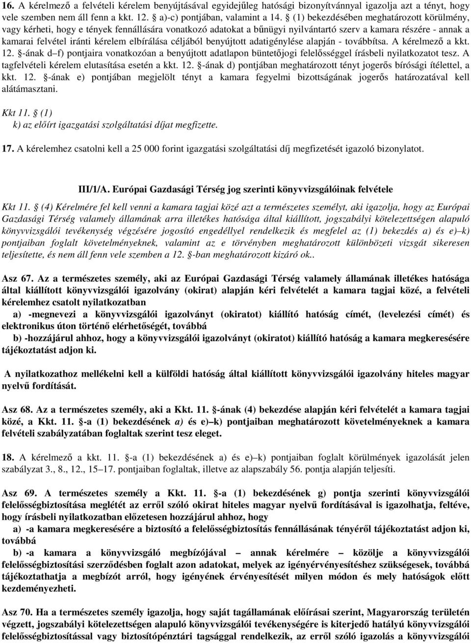 elbírálása céljából benyújtott adatigénylése alapján - továbbítsa. A kérelmező a kkt. 12. -ának d f) pontjaira vonatkozóan a benyújtott adatlapon büntetőjogi felelősséggel írásbeli nyilatkozatot tesz.