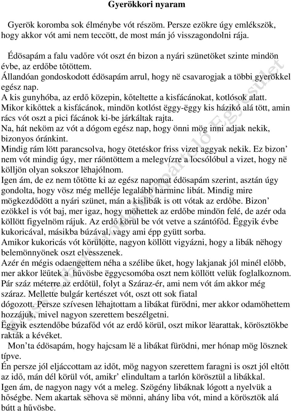 A kis gunyhóba, az erdő közepin, kőteltette a kisfácánokat, kotlósok alatt.