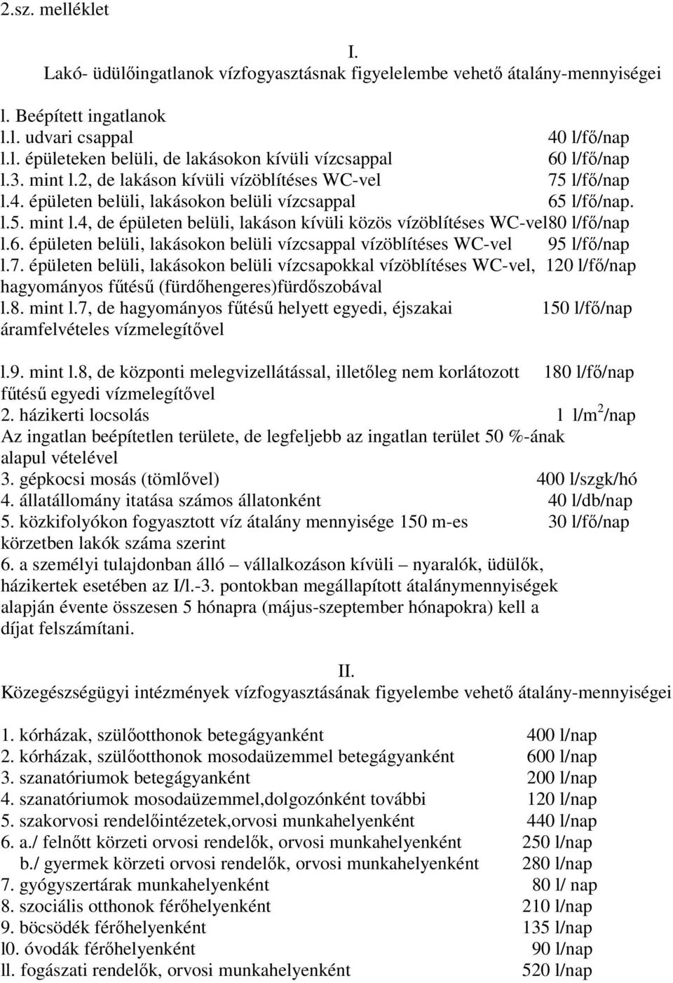 6. épületen belüli, lakásokon belüli vízcsappal vízöblítéses WC-vel 95 l/fő/nap l.7.