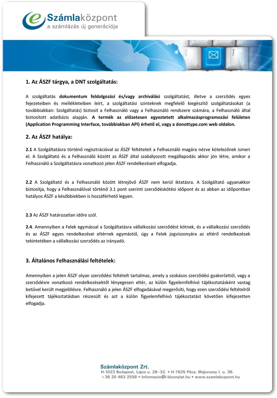 A termék az előzetesen egyeztetett alkalmazásprogramozási felületen (Application Programming Interface, továbbiakban API) érhető el, vagy a donottype.com web oldalon. 2. Az ÁSZF hatálya: 2.