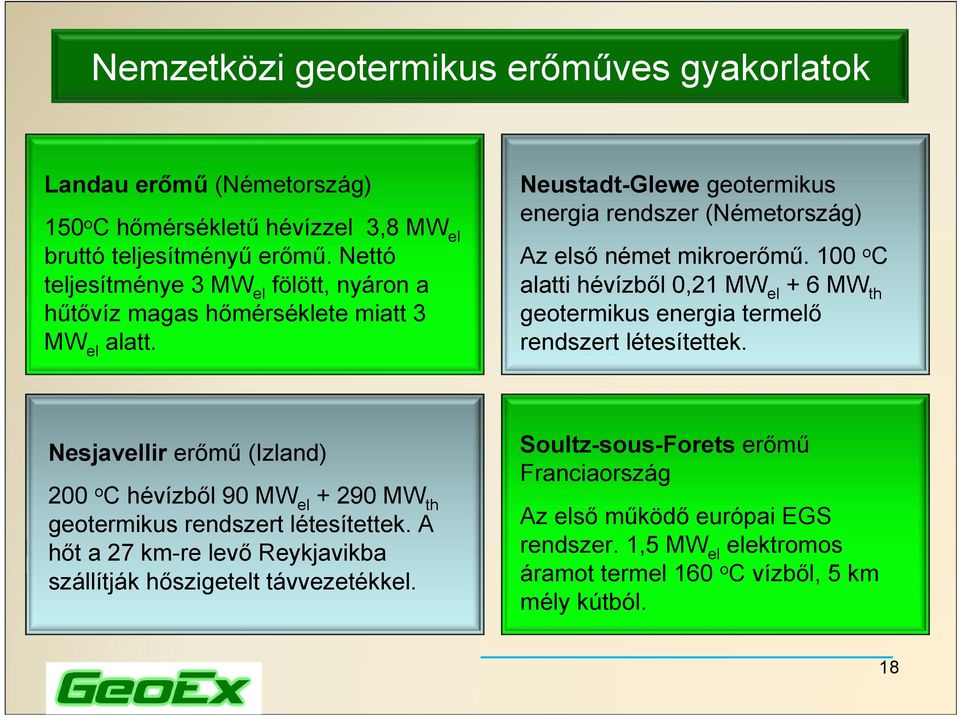 100 o C alatti hévízből 0,21 MW el + 6 MW th geotermikus energia termelő rendszert létesítettek.
