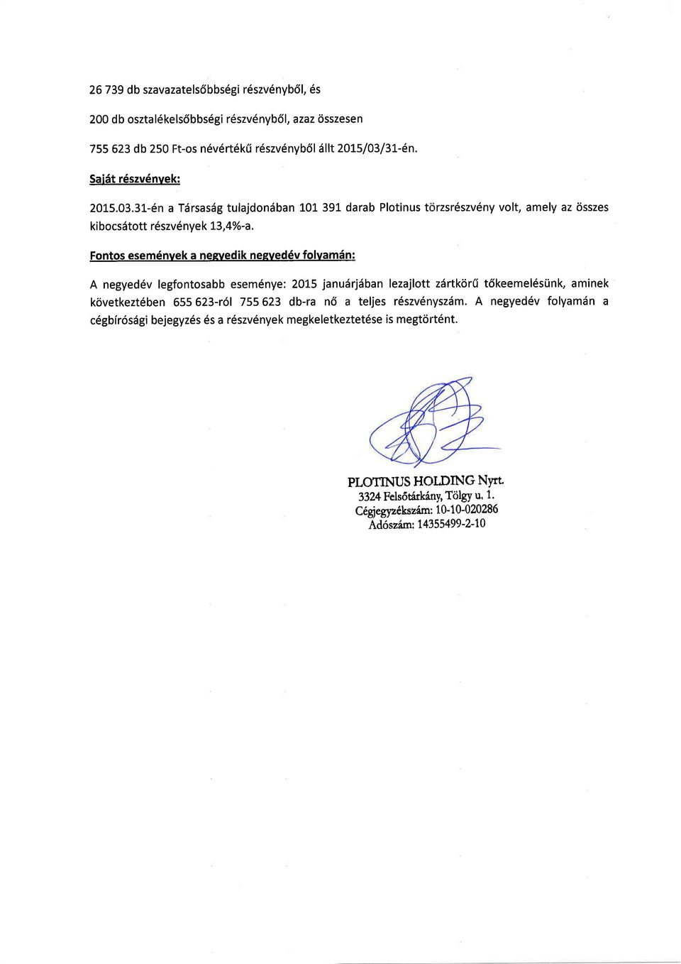 Fontos esem6nvek a negvedik negved6v folvamdn: A negyed6v legfontosabb esem6nye: 2OL5 janu6rj6ban lezajlott zdrtkor( t6keemel6sunk, aminek kovetkezt6ben 655 623-ro1 755 623 db-ra