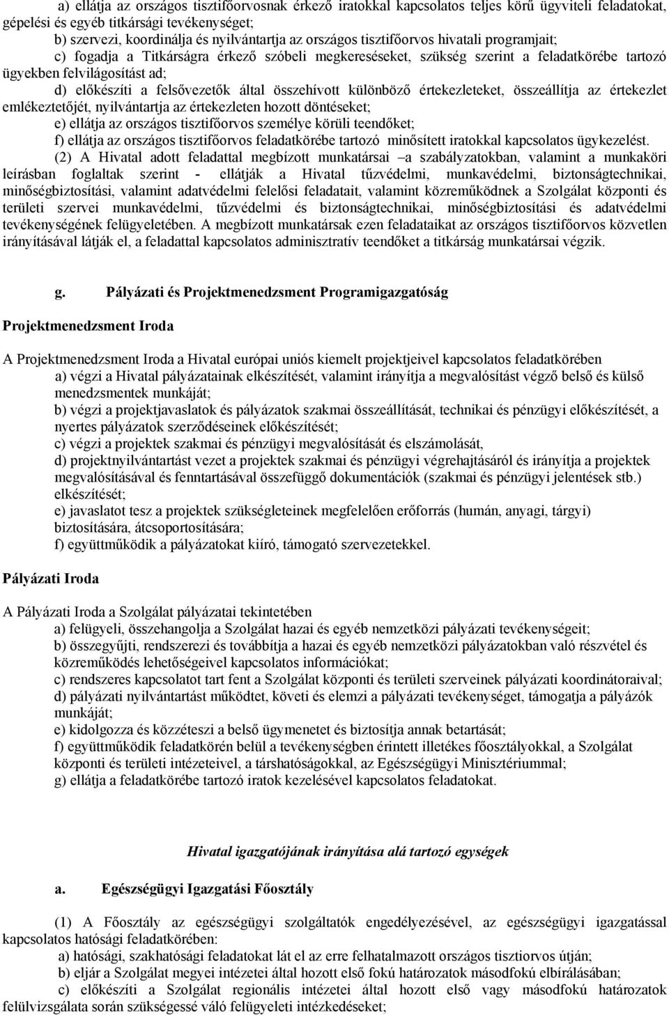 által összehívott különböző értekezleteket, összeállítja az értekezlet emlékeztetőjét, nyilvántartja az értekezleten hozott döntéseket; e) ellátja az országos tisztifőorvos személye körüli teendőket;