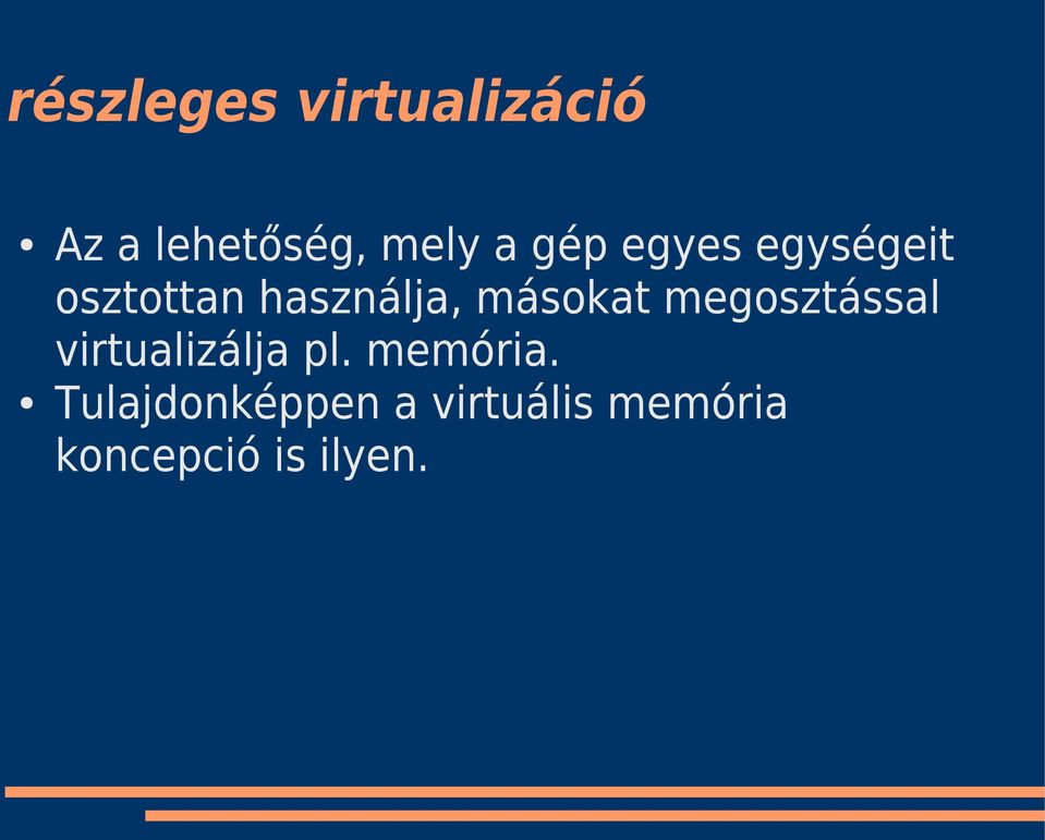 másokat megosztással virtualizálja pl. memória.