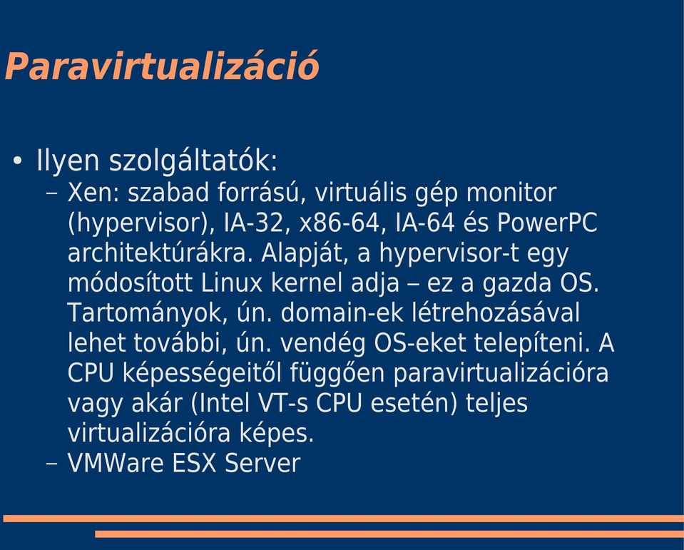 Alapját, a hypervisor-t egy módosított Linux kernel adja ez a gazda OS. Tartományok, ún.