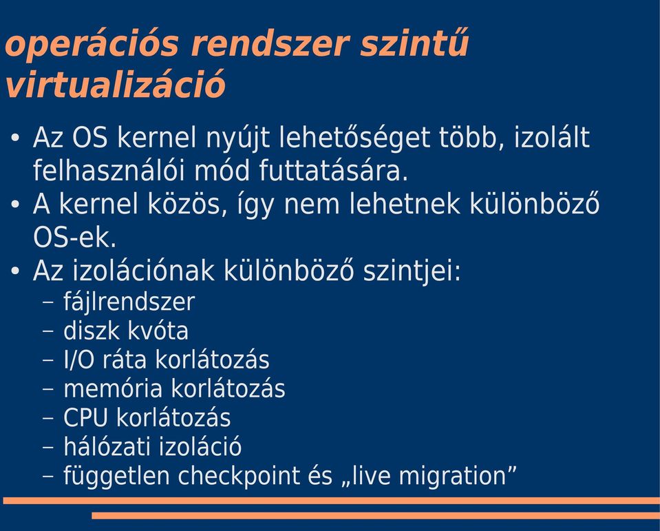 A kernel közös, így nem lehetnek különböző OS-ek.