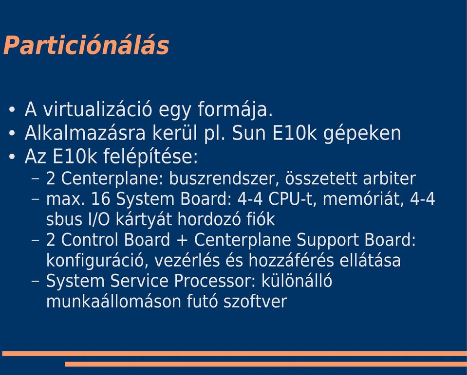 16 System Board: 4-4 CPU-t, memóriát, 4-4 sbus I/O kártyát hordozó fiók 2 Control Board +