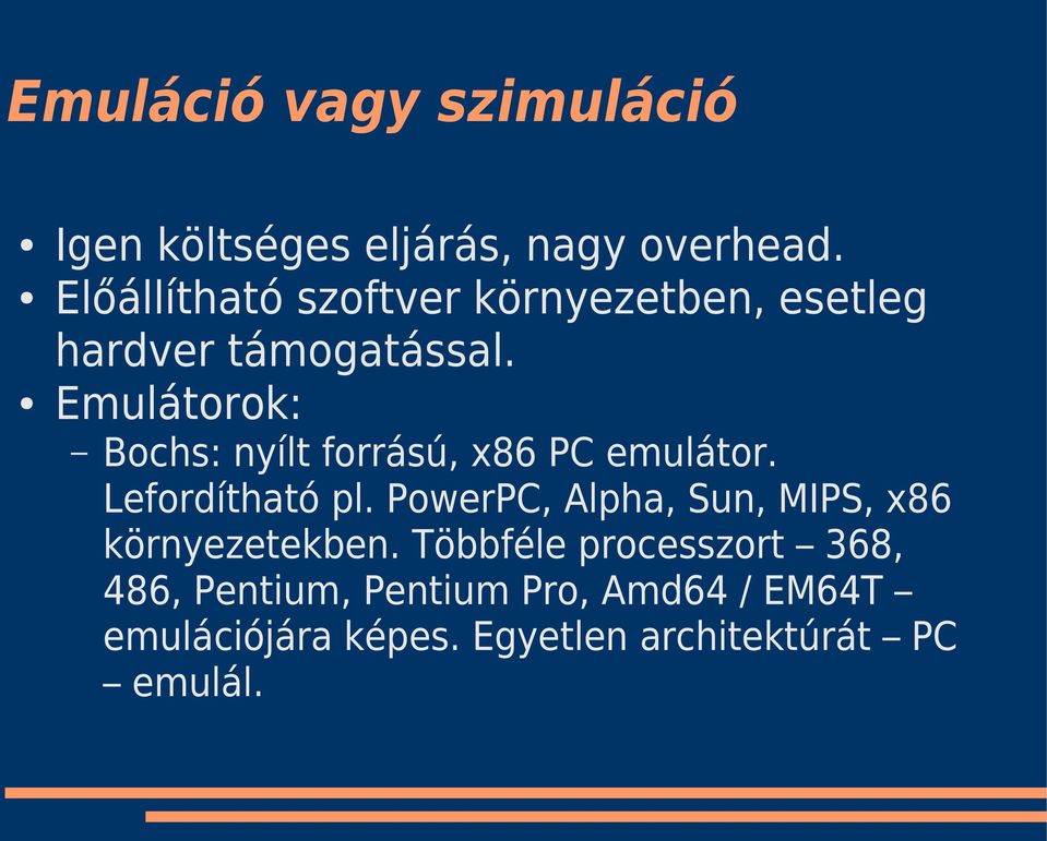 Emulátorok: Bochs: nyílt forrású, x86 PC emulátor. Lefordítható pl.