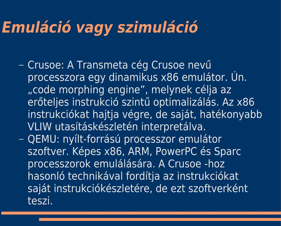 Az x86 instrukciókat hajtja végre, de saját, hatékonyabb VLIW utasításkészletén interpretálva.