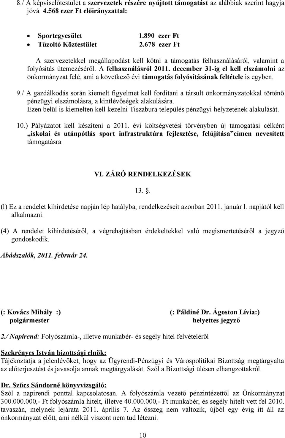 december 31-ig el kell elszámolni az önkormányzat felé, ami a következő évi támogatás folyósításának feltétele is egyben. 9.