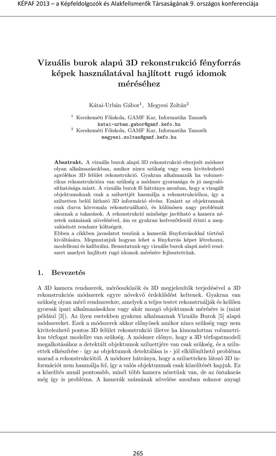 A vizuális burok alapú 3D rekonstrukció elterjedt módszer olyan alkalmazásokban, amikor nincs szükség vagy nem kivitelezhető aprólékos 3D felület rekonstrukció.