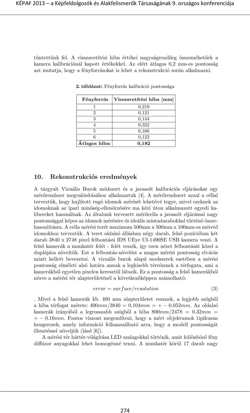 táblázat: Fényforrás kalibráció pontossága Fényforrás Visszavetítési hiba [mm] 1 0,219 2 0,121 3 0,144 4 0,322 5 0,166 6 0,122 Átlagos hiba: 0,182 10.