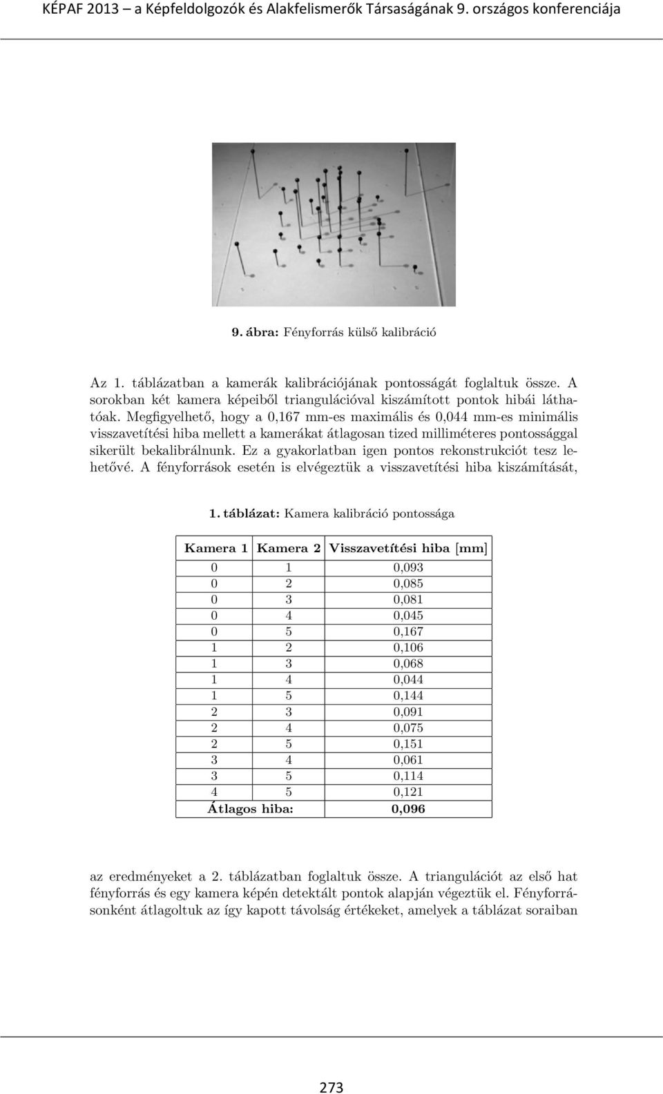 Ez a gyakorlatban igen pontos rekonstrukciót tesz lehetővé. A fényforrások esetén is elvégeztük a visszavetítési hiba kiszámítását, 1.