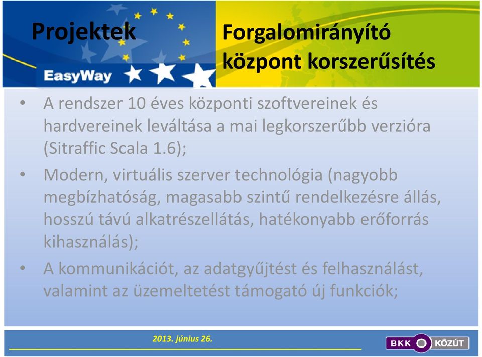 6); Modern, virtuális szerver technológia (nagyobb megbízhatóság, magasabb szintű rendelkezésre állás,