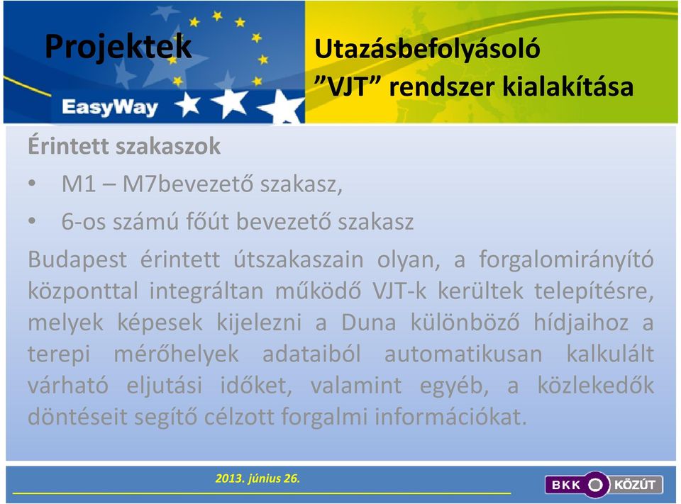 telepítésre, melyek képesek kijelezni a Duna különböző hídjaihoz a terepi mérőhelyek adataiból automatikusan