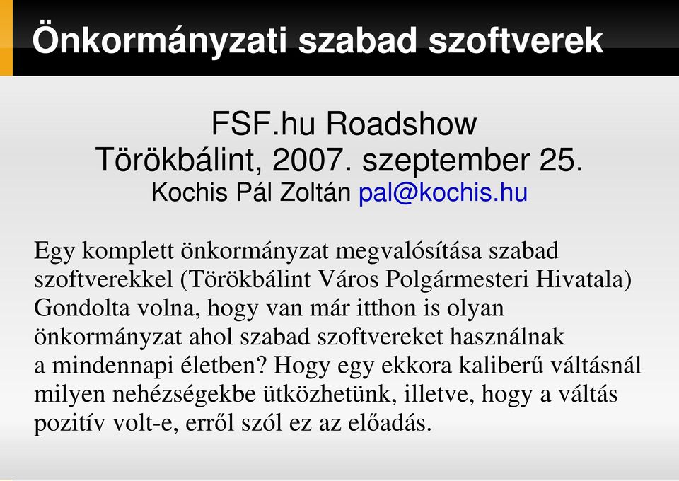 volna, hogy van már itthon is olyan önkormányzat ahol szabad szoftvereket használnak a mindennapi életben?