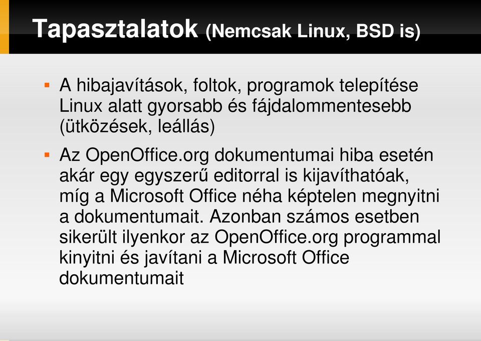 org dokumentumai hiba esetén akár egy egyszerő editorral is kijavíthatóak, míg a Microsoft Office néha